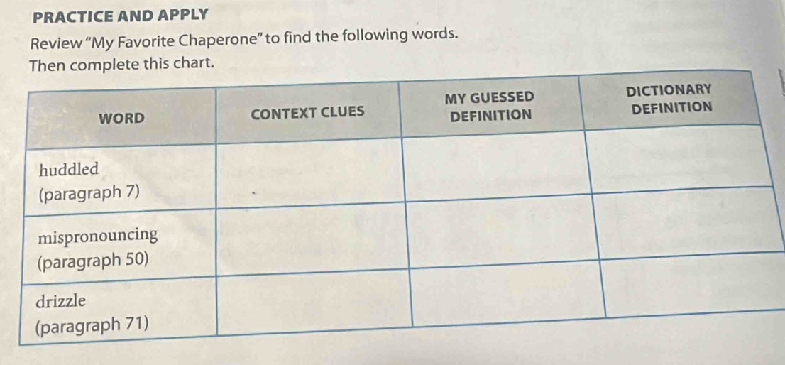 PRACTICE AND APPLY 
Review “My Favorite Chaperone” to find the following words. 
lete this chart.