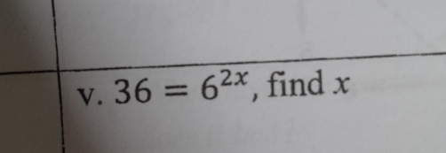 36=6^(2x) , find x