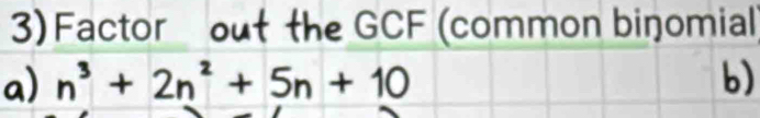 Factor out the GCF (common biŋomial
n² + 5n + 10 b)