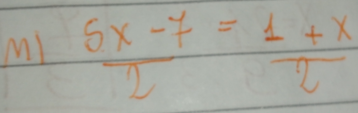 M!  (5x-7)/2 = (1+x)/2 