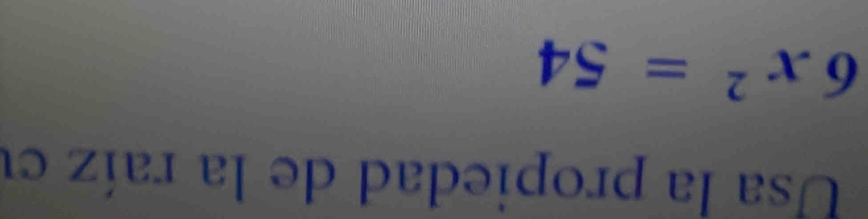 Usa la propiedad de la raíz cu
6x^2=54