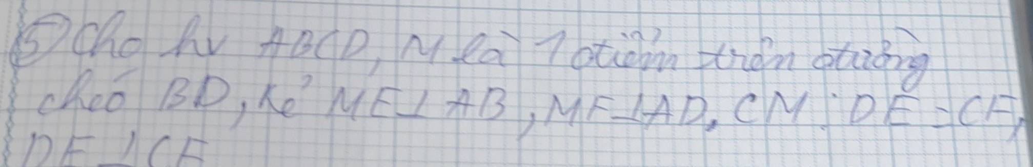 Scho AV AB (D, M ea 7btiàn thàn staǒng 
cheo BD, ke ME⊥ AB, MF⊥ AD, C Mj DE=CF,
DE⊥ CE