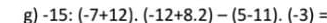 -15:(-7+12).(-12+8.2)-(5-11).(-3)=