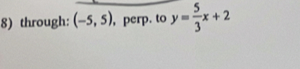 through: (-5,5) , perp. to y= 5/3 x+2