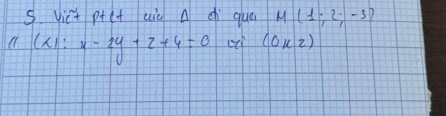 Vict p+ct aiù A c que M(1;2;-3)
(1(1: x-2y+z+4=0 oc (ouz)