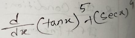  d/dx (tan x)^5+(sec x)^4