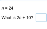 n=24
What is 2n+10 ? □