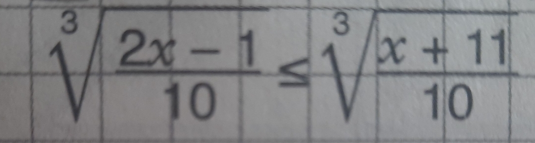 sqrt[3](frac 2x-1)10≤ sqrt[3](frac x+11)10