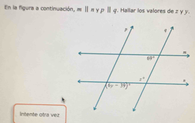 En la figura a continuación, mparallel n y pparallel q. Hallar los valores de z y y.
Intente otra vez