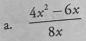  (4x^2-6x)/8x 