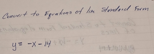 Concent to Equations of lin Standard Form
y=-x-14