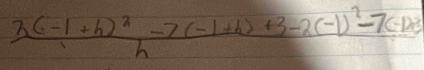 frac 3(-1+h)^2-7(-1+h)+3-2(-1)^2-7(-1)^2-7(-1)^2