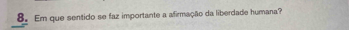 Em que sentido se faz importante a afirmação da liberdade humana?