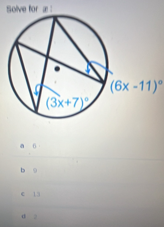 Solve for æ :
(6x-11)^circ 
6
b 9
c 13
d 2