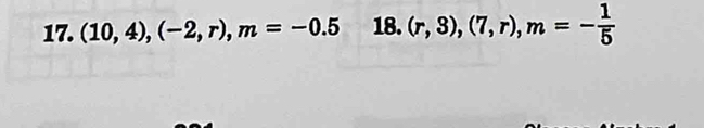 (10,4), (-2,r), m=-0.5 18. (r,3),(7,r), m=- 1/5 