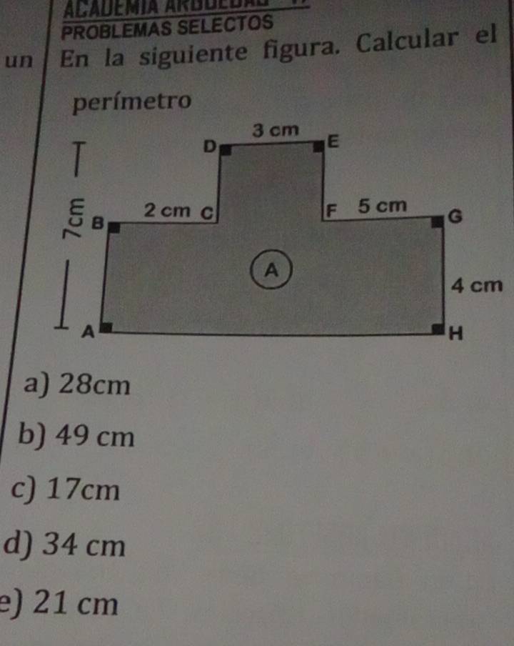 PROBLEMAS SELECTOS
un En la siguiente figura, Calcular el
perímetro
a) 28cm
b) 49 cm
c) 17cm
d) 34 cm
e) 21 cm