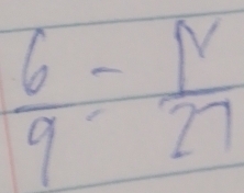  6/9 = N/27 