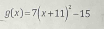 g(x)=7(x+11)^2-15