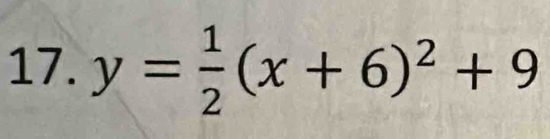 y= 1/2 (x+6)^2+9