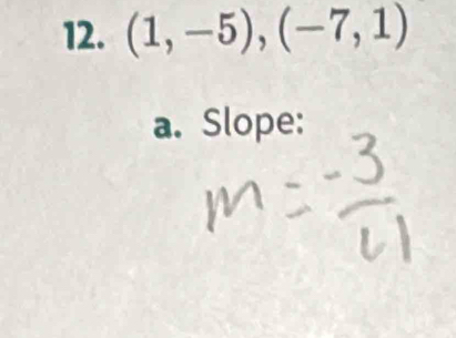 (1,-5),(-7,1)
a. Slope: