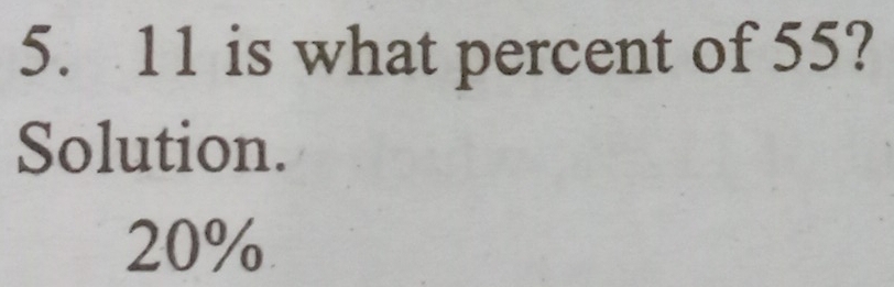 is what percent of 55?
Solution.
20%