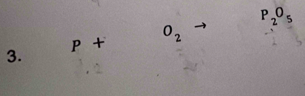 P_2O_5
P+ O_2
3.