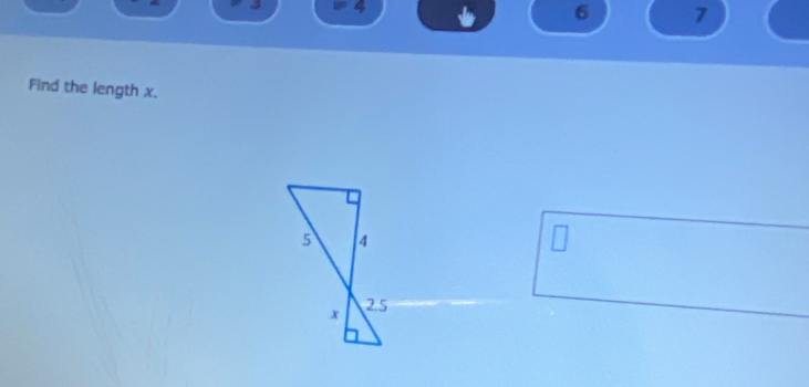 4 6 7 
Find the length x.
5 4
x 2 5