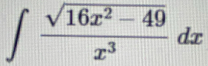 ∈t  (sqrt(16x^2-49))/x^3 dx