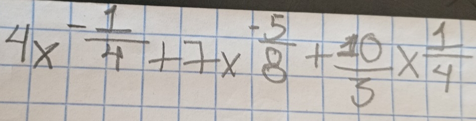 4x^(-frac 1)4+7x^(-frac 5)8+ 10/5 *  1/4 