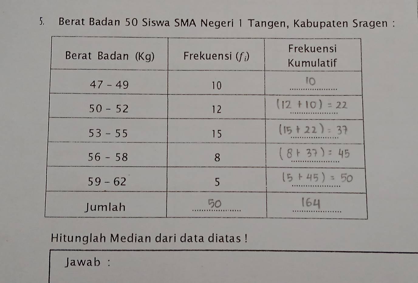 Berat Badan 50 Siswa SMA Negeri 1 Tangen, Kabupaten Sragen 
Hitunglah Median dari data diatas !
Jawab :