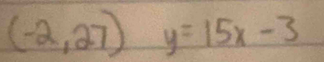 (-2,27) y=15x-3