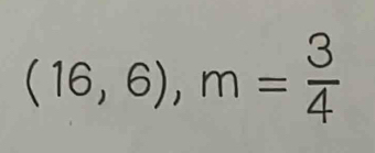 (16,6), m= 3/4 