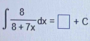 ∈t  8/8+7x dx=□ +C