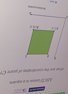 Bookwark codie SH not allosed Calculation
ABCD below is a square.
What are the coordinates of point C?
Not drawn accurately
D Zoam