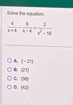 Solve the equation.
A.  -21
B.  21
C.  38
D.  42