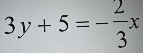 3y+5=- 2/3 x