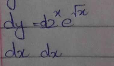 dy=d2^xe^(sqrt(x))
dxdx