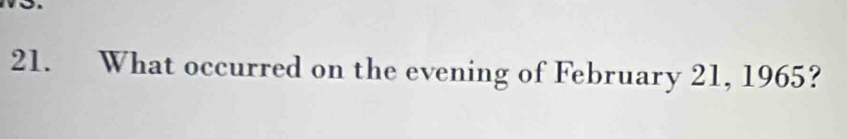 What occurred on the evening of February 21, 1965?