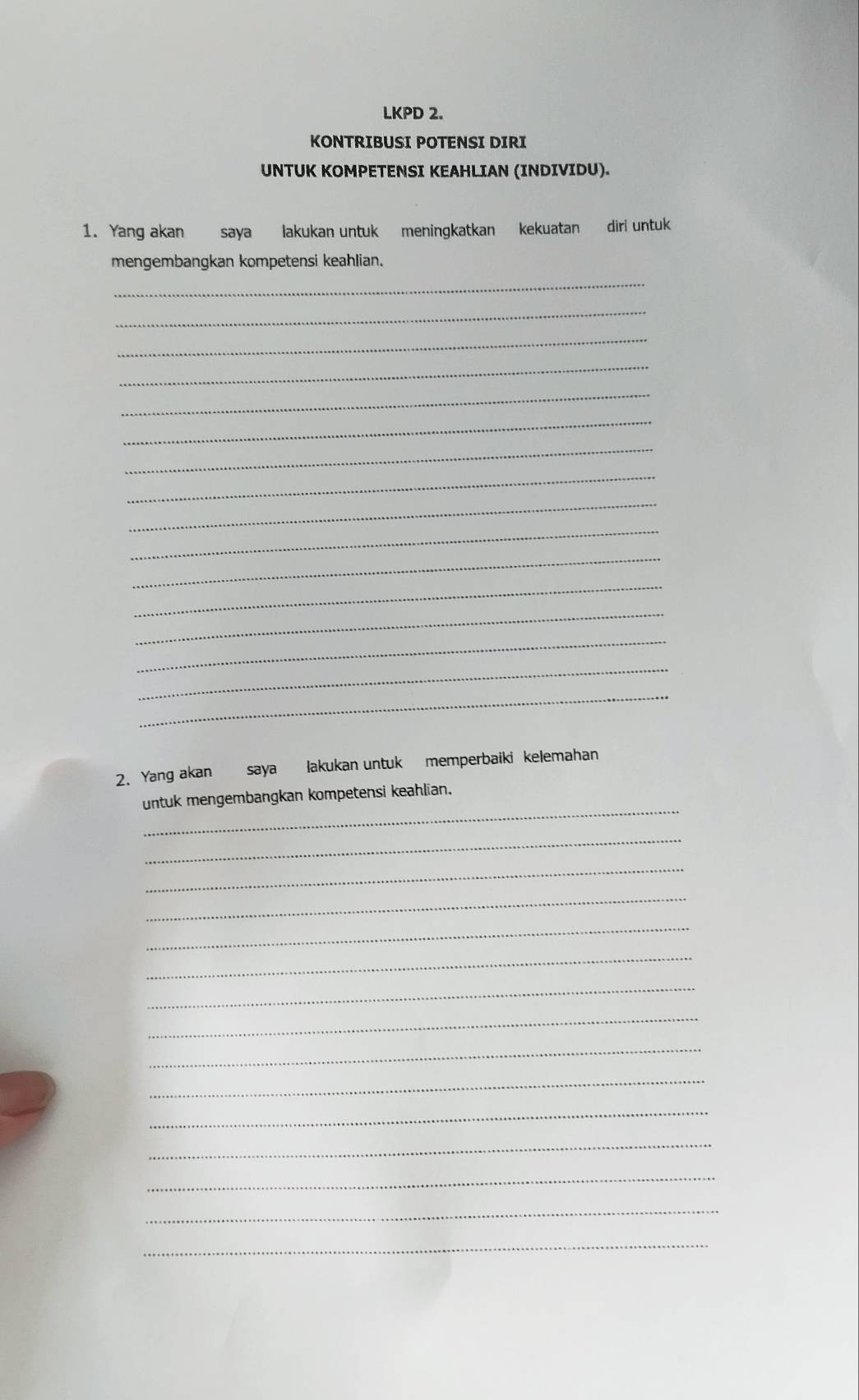 LKPD 2. 
KONTRIBUSI POTENSI DIRI 
UNTUK KOMPETENSI KEAHLIAN (INDIVIDU). 
1. Yang akan saya lakukan untuk meningkatkan kekuatan diri untuk 
mengembangkan kompetensi keahlian. 
_ 
_ 
_ 
_ 
_ 
_ 
_ 
_ 
_ 
_ 
_ 
_ 
_ 
_ 
_ 
_ 
2. Yang akan saya lakukan untuk memperbaiki kelemahan 
_ 
untuk mengembangkan kompetensi keahlian. 
_ 
_ 
_ 
_ 
_ 
_ 
_ 
_ 
_ 
_ 
_ 
_ 
_ 
_