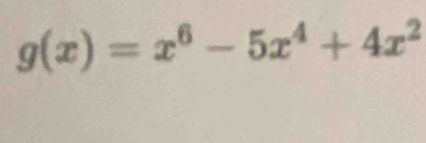 g(x)=x^6-5x^4+4x^2