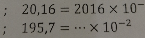 20,16 = 2016 × 10~ 
; 195,7=·s * 10^(-2)