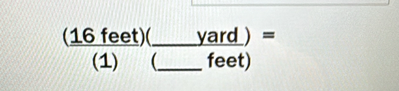  (16feet)(/(1)  _ □ frac yard_ feet)= ^