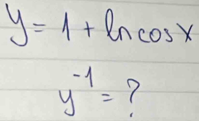 y=1+ln cos x
y^(-1)=