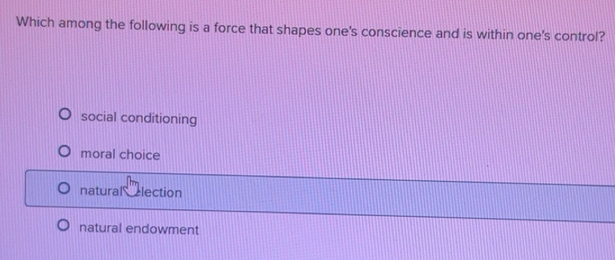 Solved: Which among the following is a force that shapes one's ...