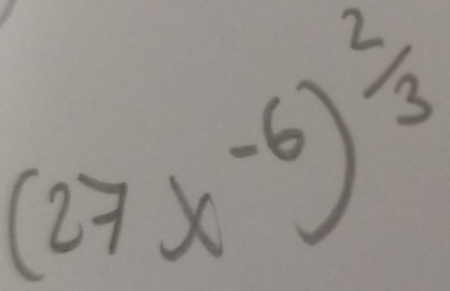 (27x-6)^ 2/3 