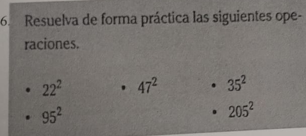 Resuelva de forma práctica las siguientes ope- 
raciones.
22^2
47^2
35^2
95^2
205^2