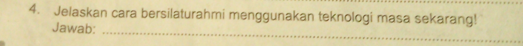 Jelaskan cara bersilaturahmi menggunakan teknologi masa sekarang! 
_ 
Jawab: