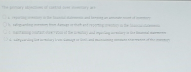 Solved: The primary objectives of control over inventory are a ...