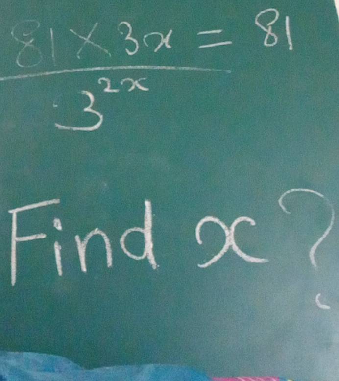  (1* 3x)/3^(2x) =81
Findx?