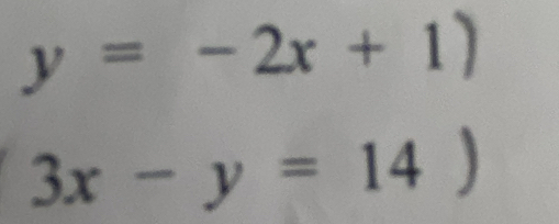 y=-2x+1)
3x-y=14)